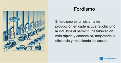 Fordismo Qué es y cómo revolucionó la producción industrial