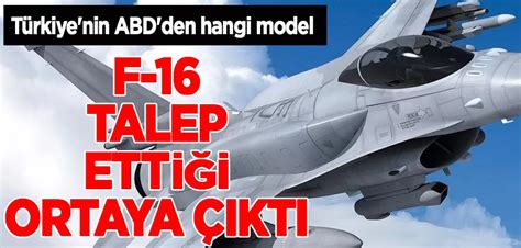 Türkiye nin ABD den F 16 uçaklarının en üst versiyonunu talep ettiği