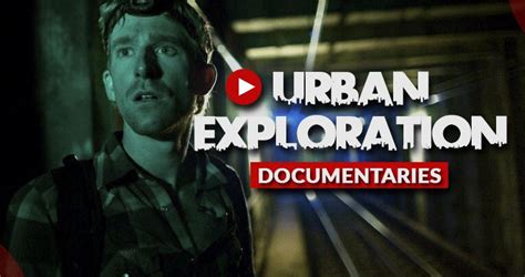 Urban Exploration Documentaries That You Missed Urbexiam