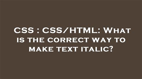 Css Csshtml What Is The Correct Way To Make Text Italic Youtube