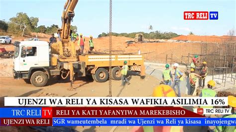 UJENZI WA RELI YA KISASA WAFIKIA ASILIMIA 16 VIONGOZI WA TRC