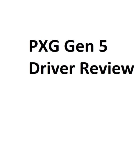 PXG Gen 5 Driver Review - Complete Information