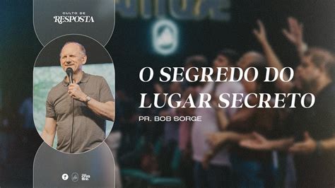 O Segredo Do Lugar Secreto Pr Bob Sorge YouTube