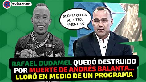 Rafael Dudamel Quedó Destruido Por La Muerte De AndrÉs Balanta Fue Su