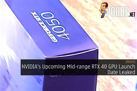 NVIDIA's Upcoming Mid-range RTX 40 GPU Launch Date Leaked - Pokde.Net