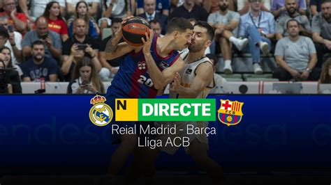 Bar A Real Madrid De La Liga Endesa Directo Primer Cl Sico De La