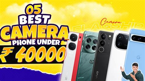 Top 5 Best Camera Smartphone Under 40000 In February 2024 Best Camera