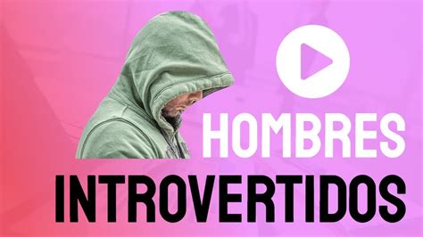 Hombres Introvertidos En El Amor Consejos Sociales Y De Citas Youtube