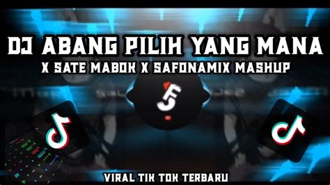 Dj Abang Pilih Yang Mana X Sate Mabok X Safonamix Mashup Viral Tiktok