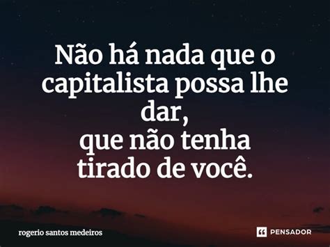 N O H Nada Que O Capitalista Possa Rogerio Santos Medeiros Pensador