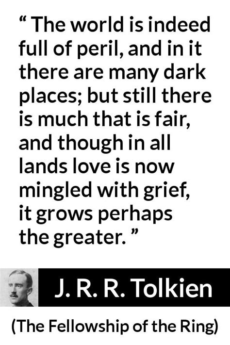 J R R Tolkien “the World Is Indeed Full Of Peril And In ”