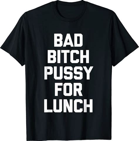 Bad Bitch Pussy For Lunch Tee Shirt Shirtelephant Office