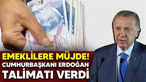 Emeklilere müjde Cumhurbaşkanı Erdoğan talimatı verdi Medyabar