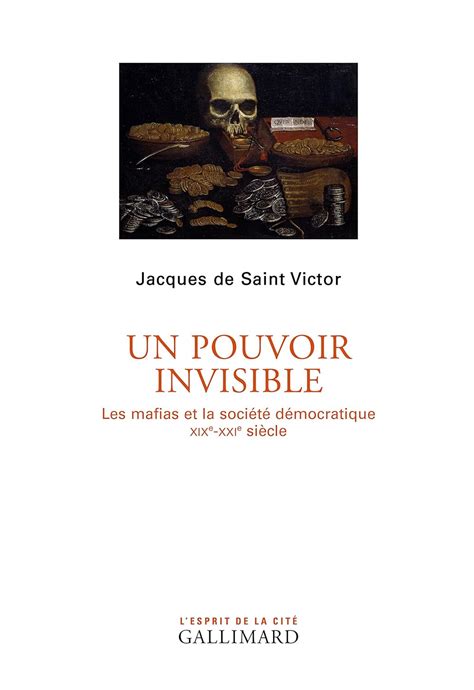 Un pouvoir invisible Les mafias et la société démocratique XIXᵉ XXIᵉ