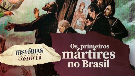 A Trag Dia Em Guanabara Primeiros M Rtires No Brasil Hist Rias