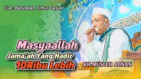 Kh Musleh Adnan Terbaru Live Dasuk Youtube