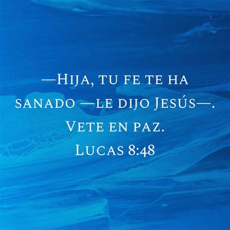 Lucas 8 48 Hija tu fe te ha sanado dijo Jesús Vete en paz