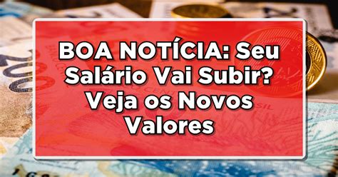 BOA NOTÍCIA Seu Salário Vai Subir Veja os Novos Valores Confirmados