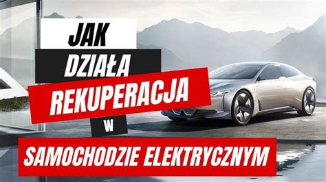 Jak Dzia A Rekuperacja W Samochodzie Elektrycznym Elektromobilno