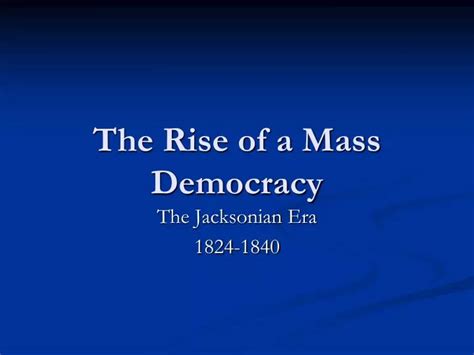 Ppt The Rise Of A Mass Democracy Powerpoint Presentation Free