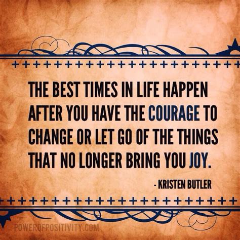 The Best Times In Life Happen After You Have The Courage To Change Or