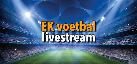 Ek Voetbal Livestream Gratis Ek 2020 2021 Livestreams Ek Voetbal