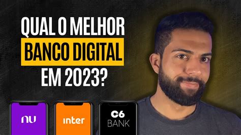 Qual O Melhor Banco Digital Em Nubank Inter Ou C Comparativo