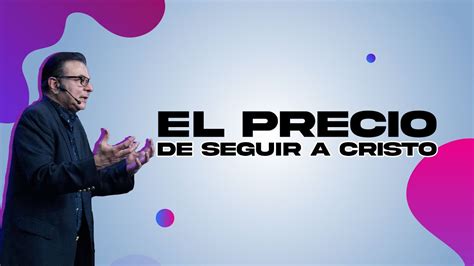 El Precio De Seguir A Cristo Pastor Rodolfo Arias R Pr Dicas