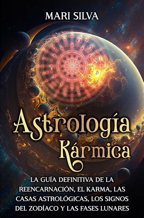 Astrolog A K Rmica La Gu A Definitiva De La Reencarnaci N El Karma