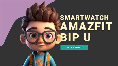 Amazfit Bip U Ainda Vale A Pena Confira Os Pr S E Contras Do