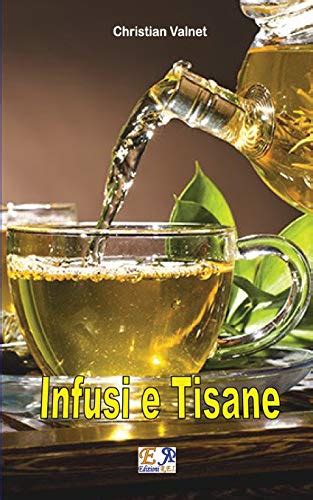 Gli Migliori Libri Sulle Tisane Infusi E Decotti