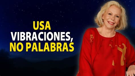 Usa Vibraci N No Palabras Prueba Esto Hoy Y Ve La Magia Louise Hay