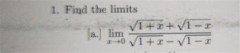 Solved 1 Find The Limits A Limx→01x−1−x1x1−x B