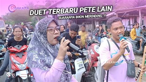 Suaranya Bikin Merinding Duet Lagu Sasak Terbaru Pete Lain Cak