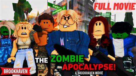 The Zombie Apocalypse Full Movie Roblox Brookhaven Rp