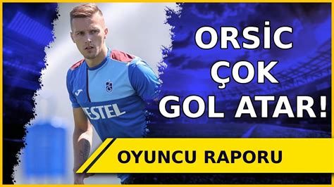 Trabzonspor A Gol Makinesi Mislav Orsic Oyuncu Raporu Youtube