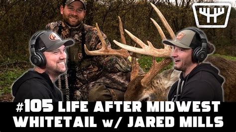 Life After Midwest Whitetail W Jared Mills Huntr Podcast 105 Youtube