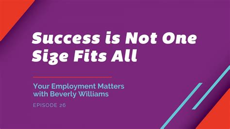 Success Is Not One Size Fits All Your Employment Matters