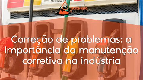 Corre O De Problemas A Import Ncia Da Manuten O Corretiva Na Ind Stria