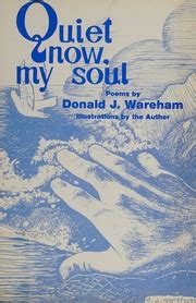 Quiet Now My Soul Poems By Donald J Wareham Wareham Donald J