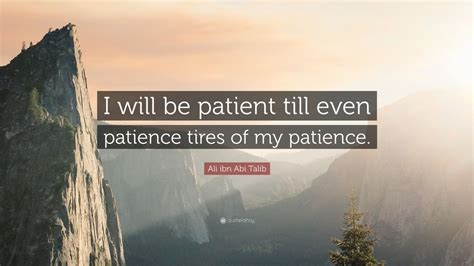 Ali Ibn Abi Talib Quote I Will Be Patient Till Even Patience Tires Of