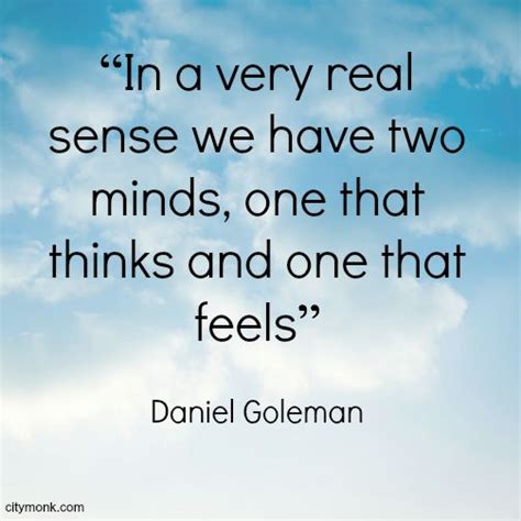 In A Sense We Have Two Minds One That Thinks And One That Feels