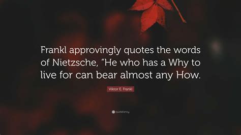 Viktor E Frankl Quote Frankl Approvingly Quotes The Words Of