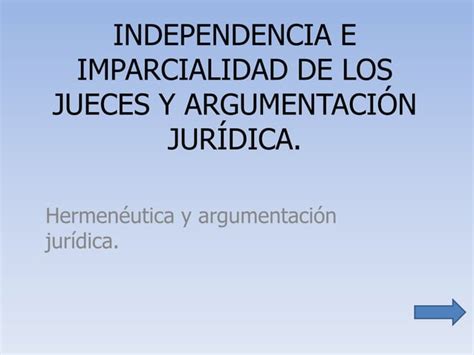 Independencia E Imparcialidad De Los Jueces Y Argumentaci N Ppt