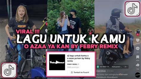 Dj Lagu Untuk Kamu X O Aja Ya Kan By Febri Remix Viral Tiktok