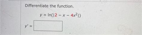 Solved Differentiate The Function Y Ln ∣∣2−x−4x2∣∣ Y′