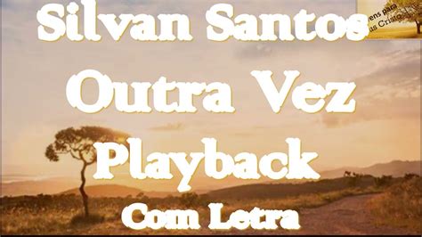 Silvan Santos Outra Vez Playback Letra Youtube