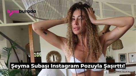 Şeyma Subaşı Instagram Pozu Gündem Oldu İşte Yeni Tarzı