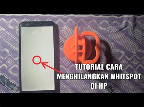 Cara Mudah Menghilangkan White Spot Pada Layar Hp Youtube