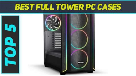 Top Best Full Tower Pc Cases In Youtube